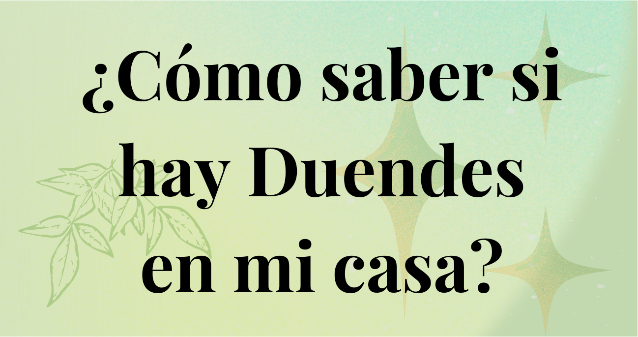 ¿Cómo saber si hay Duendes en mi casa?